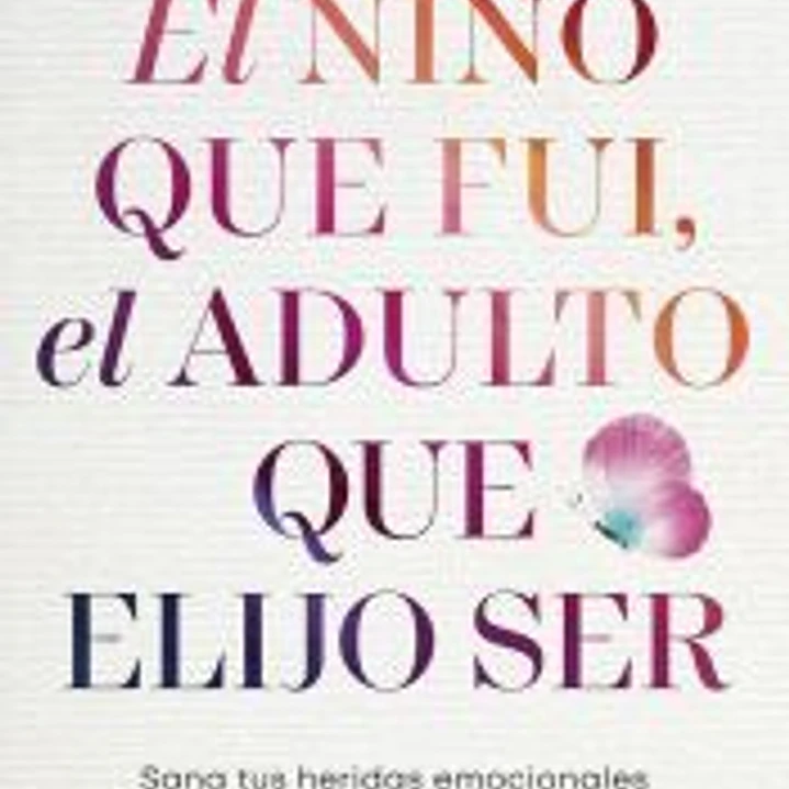 El niño que fui, el adulto que elijo ser 1