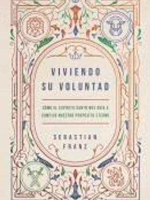 Viviendo Su Voluntad: Cómo El Espíritu Santo Nos Guía a Cumplir Nuestro Propósito Eterno
