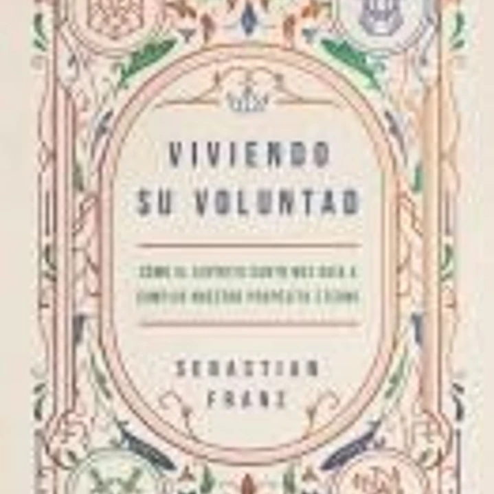 Viviendo Su Voluntad: Cómo El Espíritu Santo Nos Guía a Cumplir Nuestro Propósito Eterno 1
