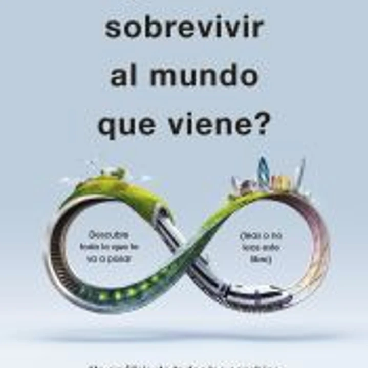 ¿Cómo sobrevivir al mundo que viene? 1