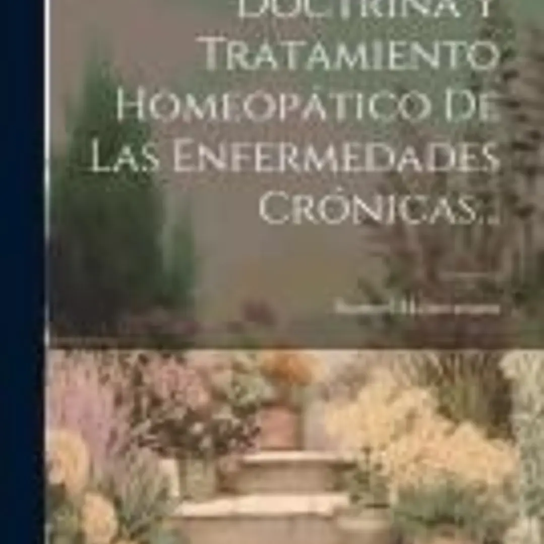 Doctrina Y Tratamiento Homeopático De Las Enfermedades Crónicas... 1