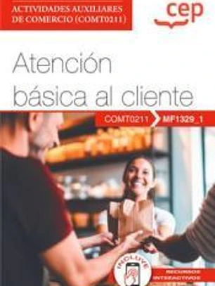 Manual. Atención básica al cliente (MF1329_1). Certificados de profesionalidad. Actividades auxiliares de comercio (COMT0211)
