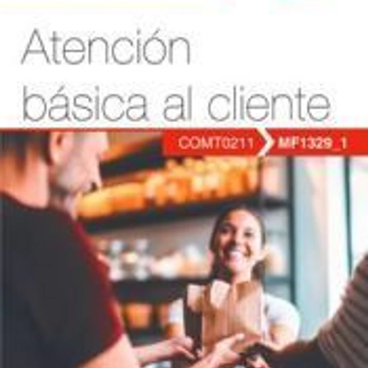 Manual. Atención básica al cliente (MF1329_1). Certificados de profesionalidad. Actividades auxiliares de comercio (COMT0211) 1