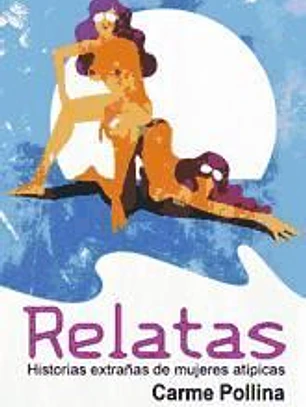Relatas: historias extrañas de mujeres atípicas