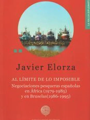 Al límite de lo imposible. Negociaciones pesqueras españolas en África (1979-1981) y en Bruselas (1986-1995)