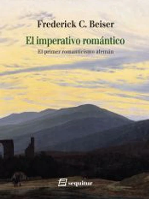 El imperativo romántico . El primer romanticismo alemán