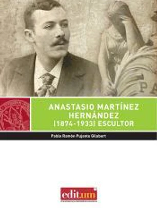 Anastasio Martínez Hernández (1874-1933) : escultor