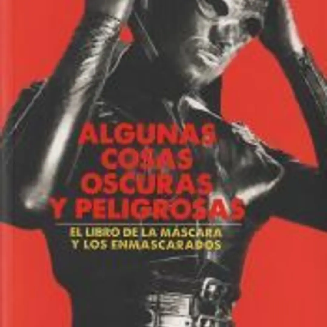 ALGUNAS COSAS OSCURAS Y PELIGROSAS: EL LIBRO DE LA MÁSCARA Y LOS ENMASCARADOS 1