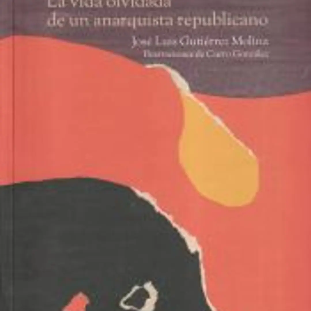 Miguel Mendiola: La vida olvidada de un anarquista republicano: Por José Luis Gutiérrez Molina 1