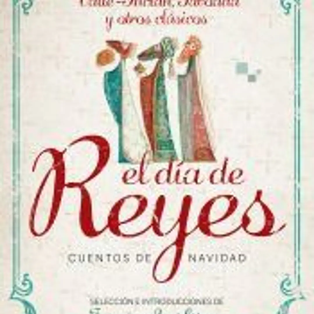 DIA DE REYES, EL. CUENTOS DE NAVIDAD . RELATOS DE PARDO BAZAN, VALLE-INCLAN, TABOADA Y OTROS CLASICOS 1