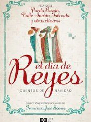 DIA DE REYES, EL. CUENTOS DE NAVIDAD . RELATOS DE PARDO BAZAN, VALLE-INCLAN, TABOADA Y OTROS CLASICOS