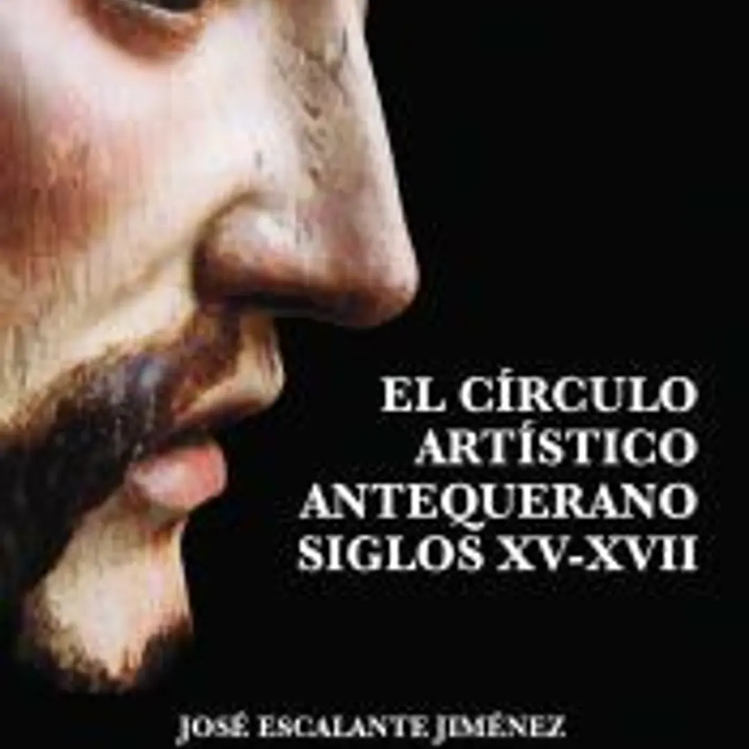 EL CÍRCULO ARTÍSTICO ANTEQUERANO. SIGLOS XV-XVII 1