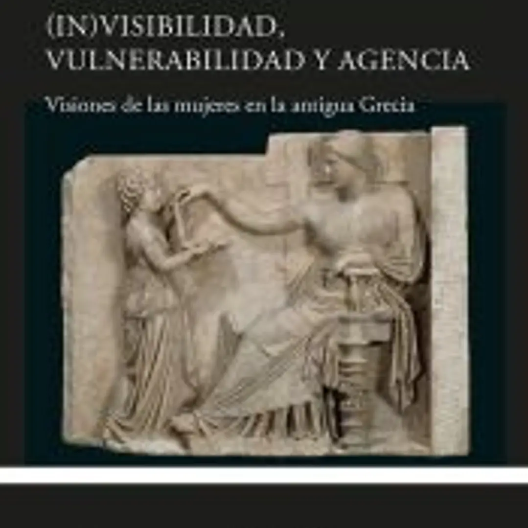 (In)visibilidad, vulnerabilidad y agencia: Visiones de las mujeres en la antigua Grecia 1