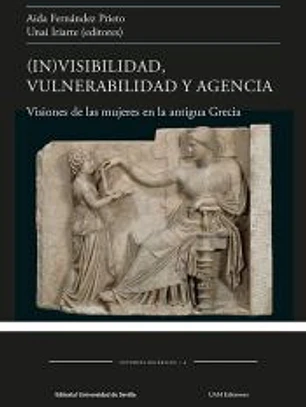 (In)visibilidad, vulnerabilidad y agencia: Visiones de las mujeres en la antigua Grecia