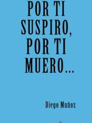 Por ti suspiro, por ti muero...
