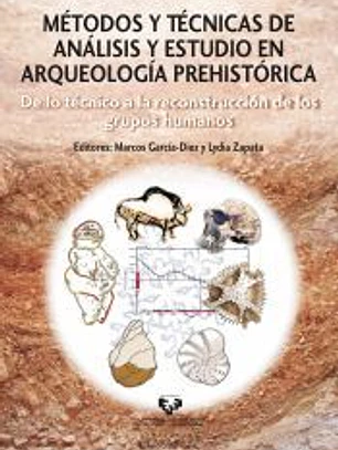 Métodos y técnicas de análisis y estudio en arqueología prehistórica. De lo técnico a la reconstrucción de los grupos humanos