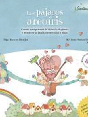Los pájaros arcoíris: Cuento para prevenir la violencia de género y promover la igualdad entre niños y niñas