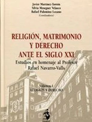Religión, matrimonio y derecho ante el siglo XXI: estudios en homenaje al profesor Rafael Navarro-Valls