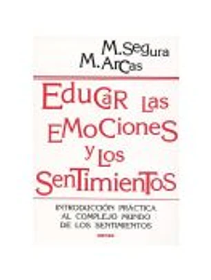 EDUCAR LAS EMOCIONES Y LOS SENTIMIENTOS. Introducción práctica al complejo mundo de los sentimientos