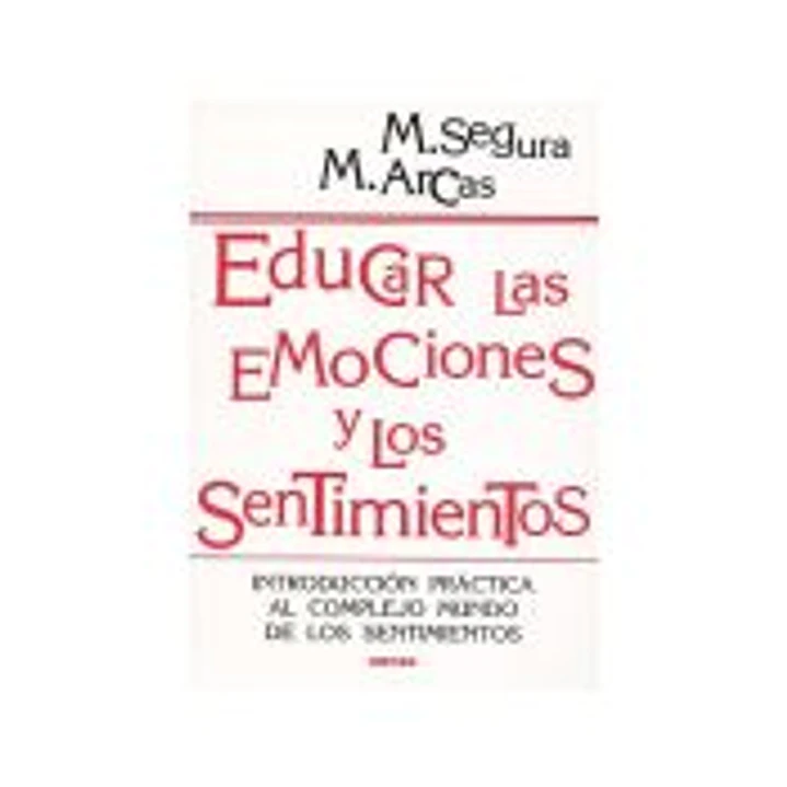 EDUCAR LAS EMOCIONES Y LOS SENTIMIENTOS. Introducción práctica al complejo mundo de los sentimientos 1