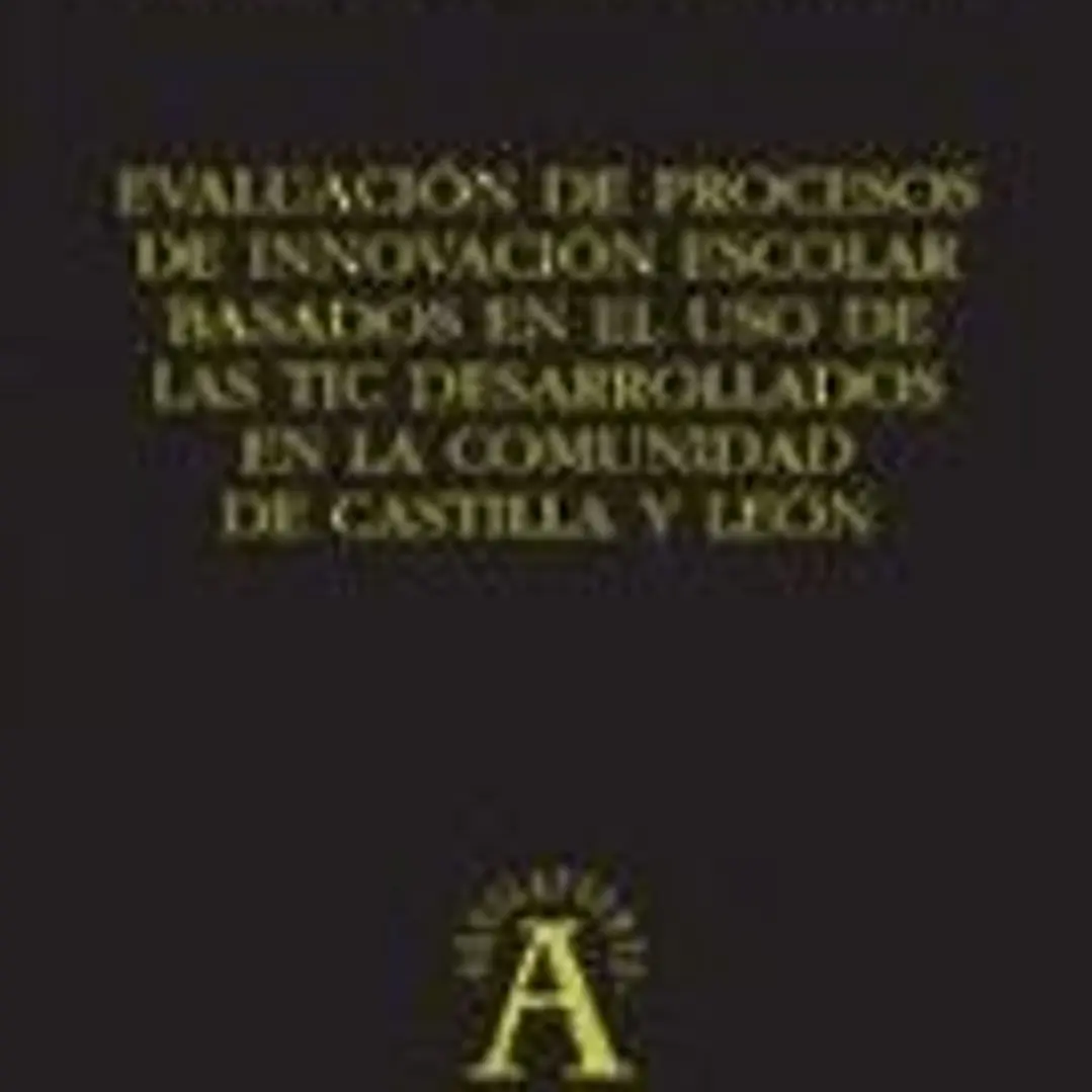 Evaluación de procesos de innovación escolar basados en el uso de las tic desarrolados en la comunidad de Castilla y León 1