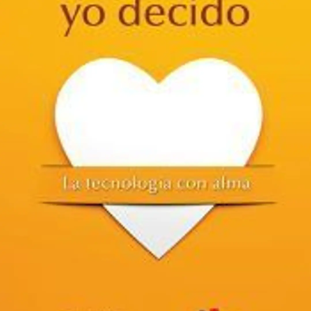 Yo decido: la tecnología con alma 1