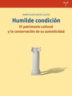 Humilde condición. El patrimonio cultural y la conservación de su autenticidad