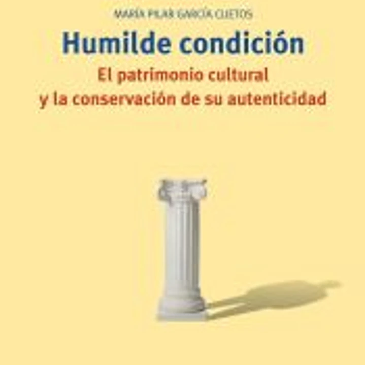 Humilde condición. El patrimonio cultural y la conservación de su autenticidad 1