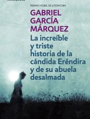 Increíble y triste historia de la cándida Eréndira y de su abuela desalmada