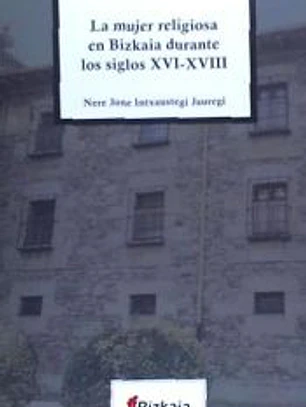 La mujer religiosa en Bizkaia durante los siglos XVI-XVIII