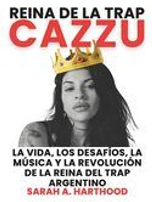 Reina de la Trap Cazzu: La vida, los desafíos, la música y la revolución de la reina del trap argentino
