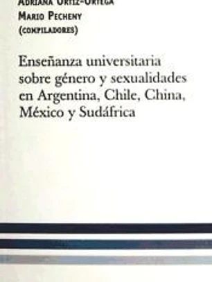 ENSEÑANZA UNIVERSITARIA SOBRE GENERO Y SEXUALIDAES EN ARGENTINA, CHILE, CHINA, MEXICO Y SUDAFRICA