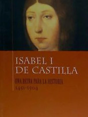 Isabel I de Castilla : una reina para la historia (1451-1504)
