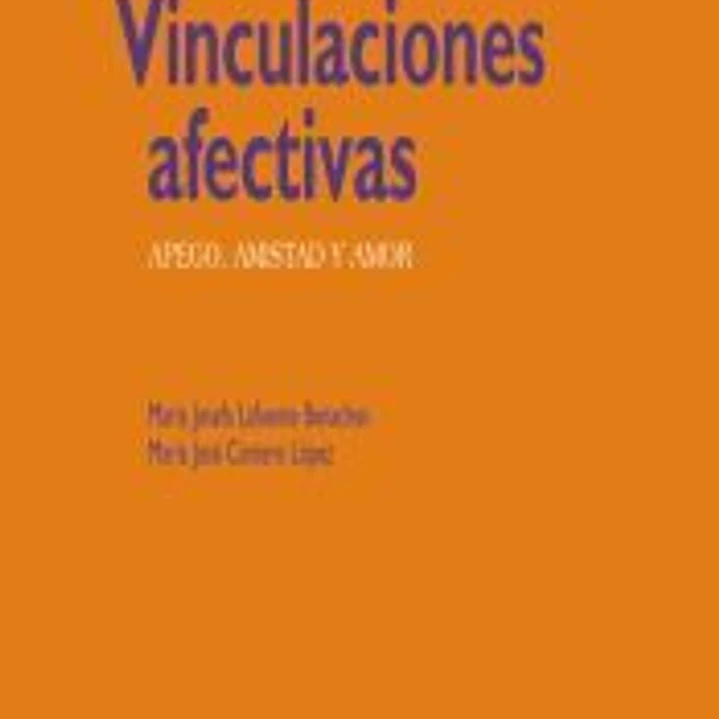 Vinculaciones afectivas: apego, amistad y amor 1
