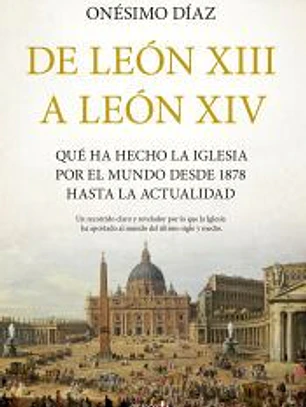 De León XIII a León XIV: Qué ha hecho la Iglesia por el mundo desde 1878 hasta la actualidad