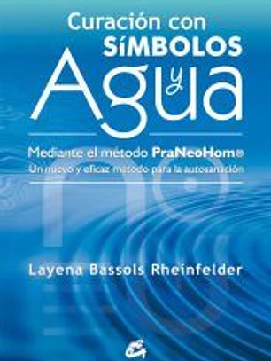 Curación con símbolos y agua : mediante el método Praneohom® : un nuevo y eficaz método para la autosanación