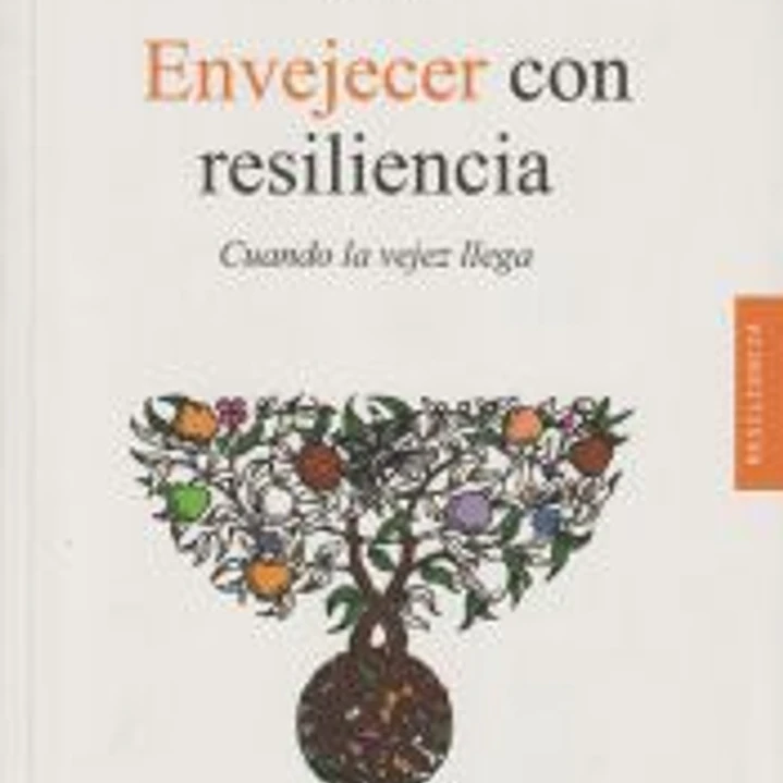 Envejecer con resilencia: cuando la vejez llega 1