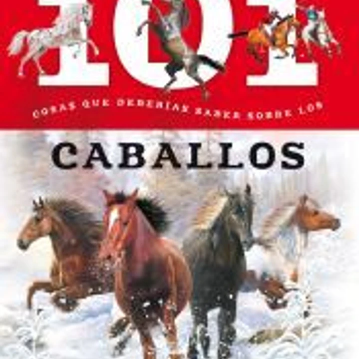 101 cosas que deberías saber sobre. Los caballos 1