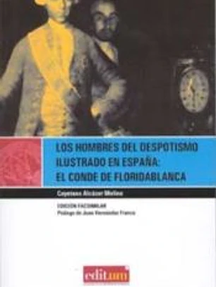 Los hombres del despotismo ilustrado en españa: el conde de floridablanca