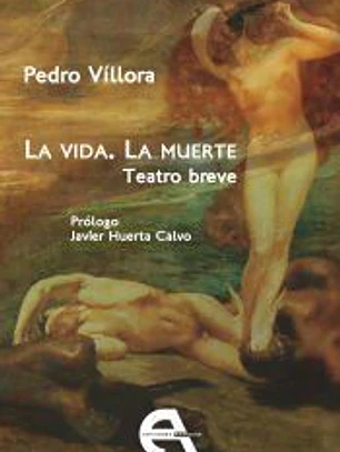 La vida. La muerte. Teatro breve