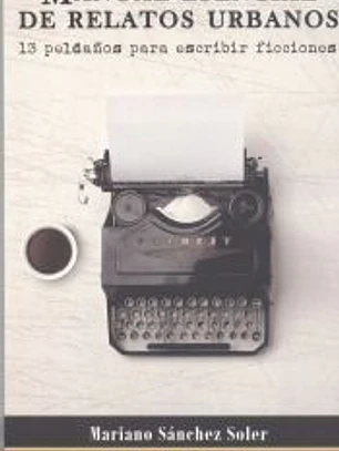 Manual esencial de Relatos Urbanos. 13 peldaños para escribir ficciones