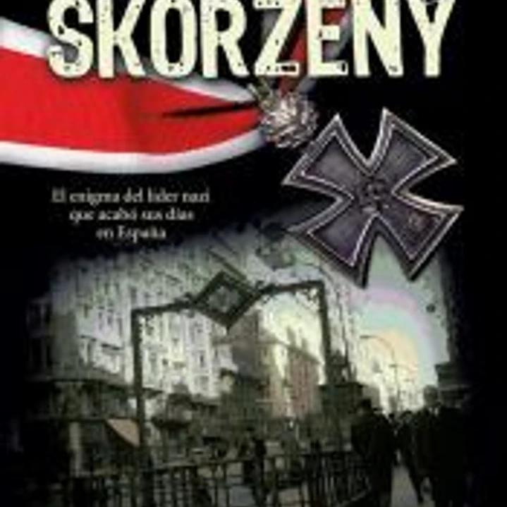 Objetivo Skorzeny: El enigma del líder nazi que acabó sus días en España 1