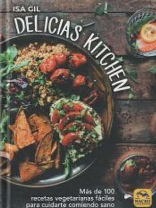 Delicias Kitchen: Más de 100 recetas vegetarianas fáciles para cuidarte comiendo sano