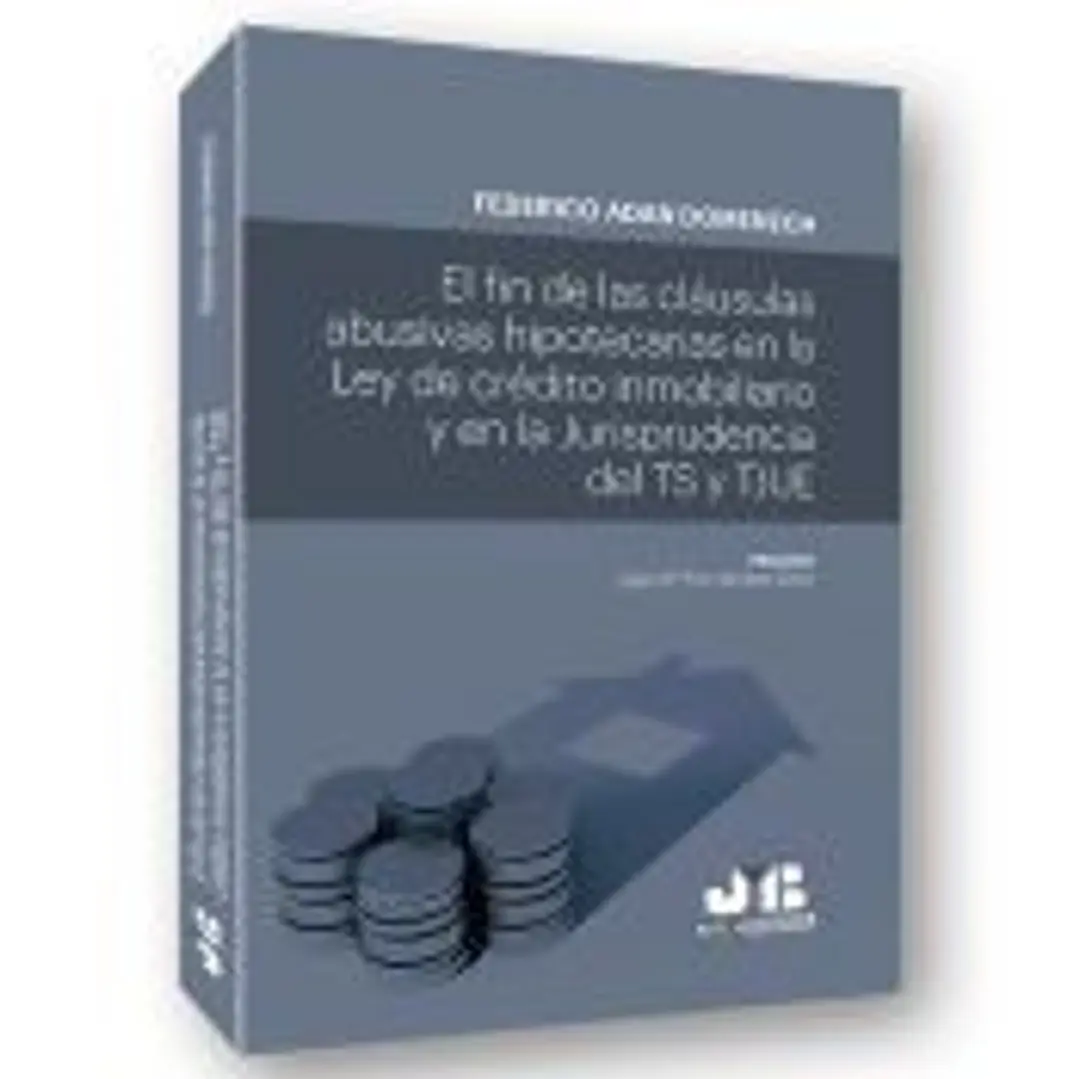 El fin de las cláusulas abusivas hipotecarias en la Ley de crédito inmobiliario y en la jurisprudencia del TS y TJUE 1