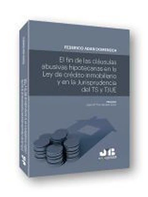 El fin de las cláusulas abusivas hipotecarias en la Ley de crédito inmobiliario y en la jurisprudencia del TS y TJUE