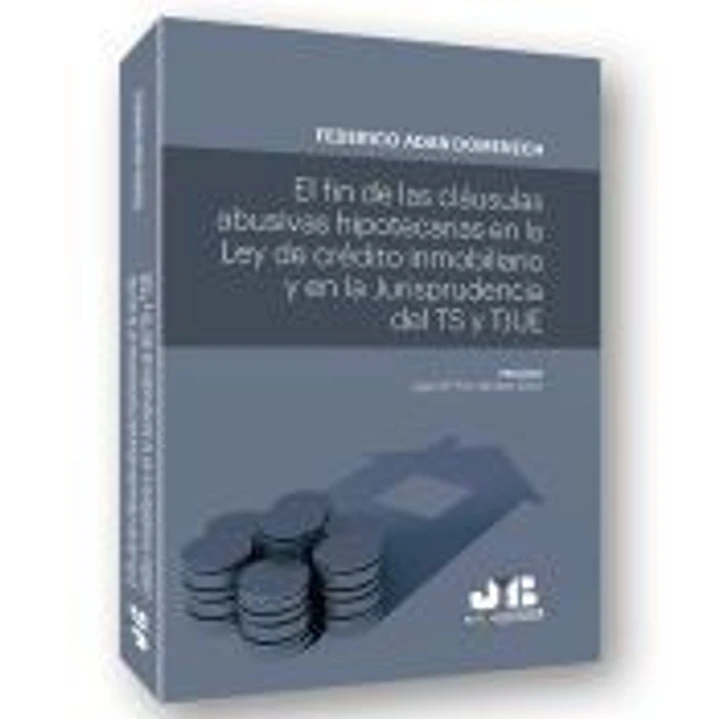 El fin de las cláusulas abusivas hipotecarias en la Ley de crédito inmobiliario y en la jurisprudencia del TS y TJUE 1