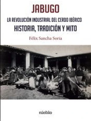 Jabugo la revolución industrial del cerdo ibérico