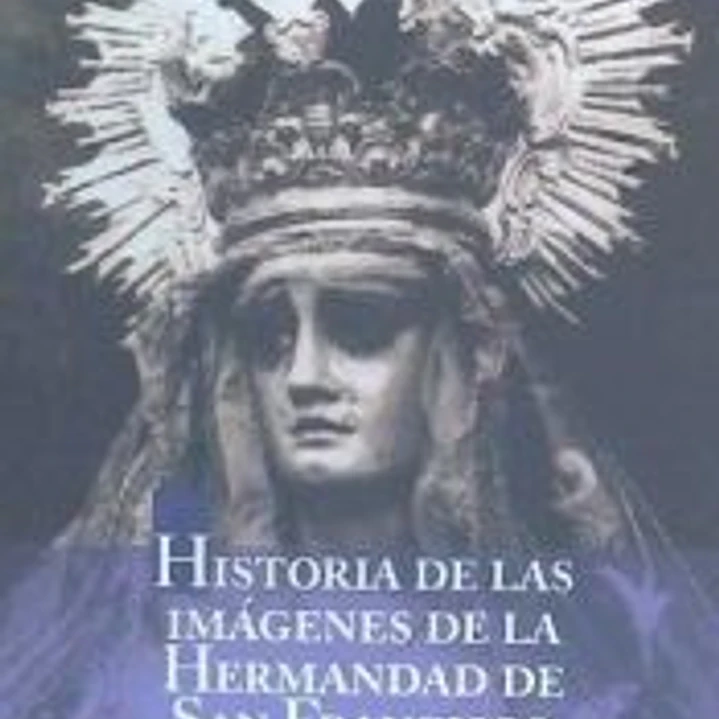 HISTORIAS DE LAS IMÁGENES DE LA HERMANDAD DE SAN FRANCISCO 1