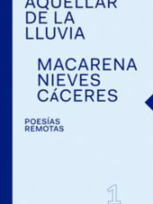 AQUELLAR DE LA LLUVIA : MACARENA NIEVES CACERES