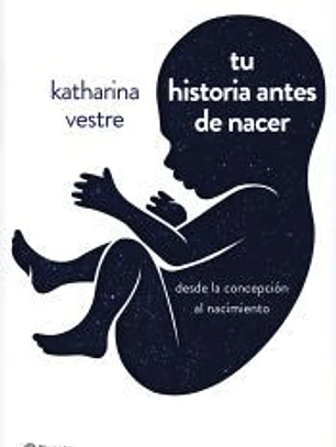 Tu historia antes de nacer: De la concepción al nacimiento